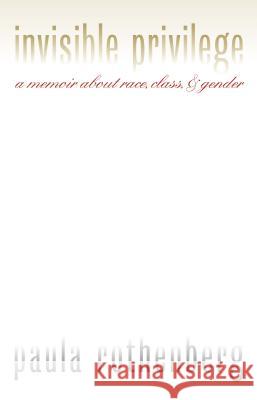 Invisible Privilege: A Memoir about Race, Class, and Gender Rothenberg, Paula 9780700613625 University Press of Kansas - książka