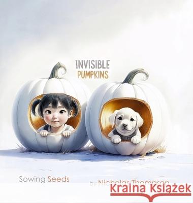 Invisible Pumpkins: Sowing Seeds Nicholas Thompson Nicholas Thompson 9781068271212 Nicholas Thompson - książka