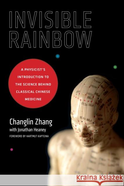 Invisible Rainbow: A Physicist's Introduction to the Science behind Classical Chinese Medicine Jonathan Heaney 9781623170103 North Atlantic Books,U.S. - książka