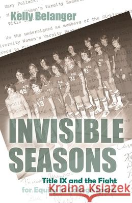 Invisible Seasons: Title IX and the Fight for Equity in College Sports Kelly Belanger 9780815634706 Syracuse University Press - książka