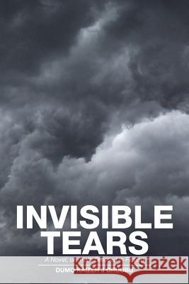 Invisible Tears: A Novel, on Truth Dressed in Fiction Dumo Kaizer J. Oruobu 9781482876758 Partridge Africa - książka