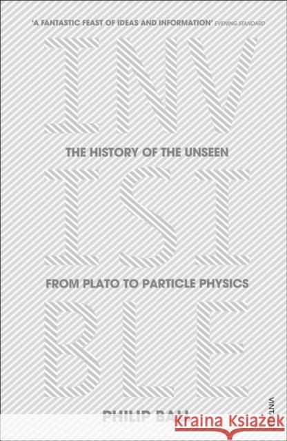 Invisible: The History of the Unseen from Plato to Particle Physics Philip Ball 9780099590439 VINTAGE - książka