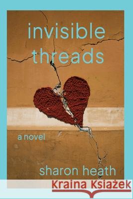 Invisible Threads Sharon Heath 9781950750580 Thomas-Jacob Publishing, LLC - książka
