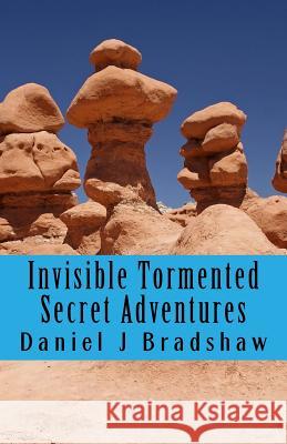 Invisible Tormented Secret Adventures Daniel J. Bradshaw 9781978374454 Createspace Independent Publishing Platform - książka
