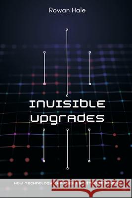 Invisible Upgrades: How Technology Changes Us Without Asking Rowan Hale 9789371773218 Mindful Pages - książka