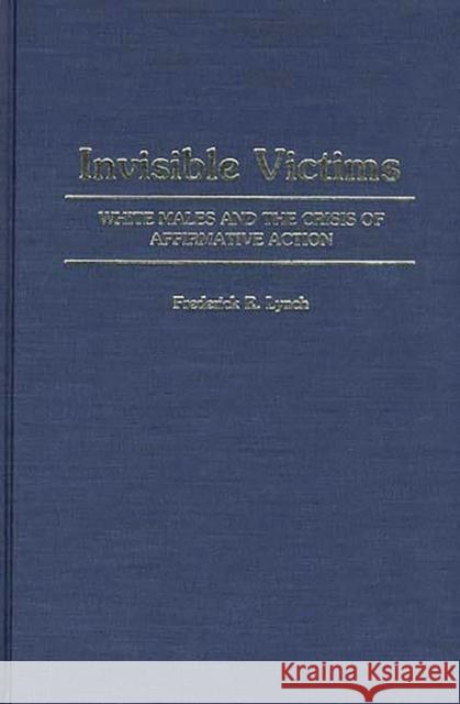 Invisible Victims: White Males and the Crisis of Affirmative Action Lynch, Frederic 9780313264962 Greenwood Press - książka