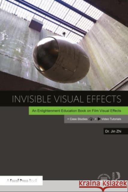Invisible Visual Effects: An Enlightenment Education Book on Film Visual Effects Jin Zhi 9781032124537 Taylor & Francis Ltd - książka