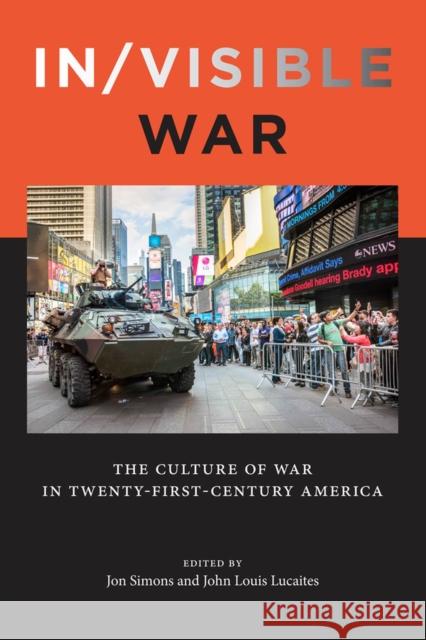 In/Visible War: The Culture of War in Twenty-First-Century America Jon Simons John Louis Lucaites Nina Berman 9780813585376 Rutgers University Press - książka