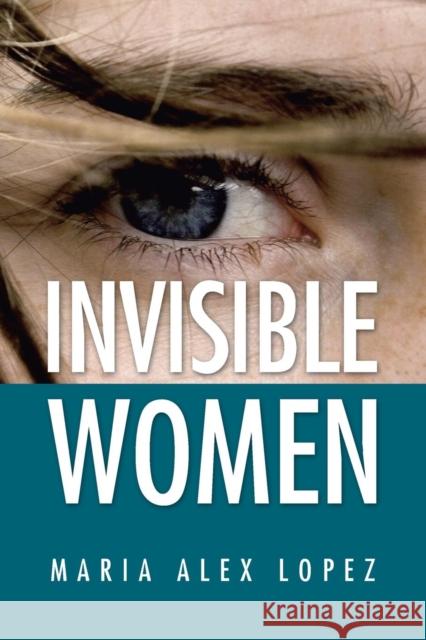 Invisible Women Maria Alex Lopez 9781463355920 Palibrio - książka