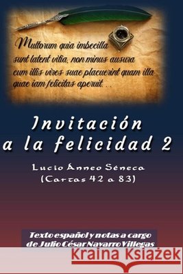 Invitación a la felicidad 2: Lucio Ánneo Séneca (Cartas 42 a 83) Lucio Ánneo Séneca, Julio César Navarro Villegas 9781519422545 Createspace Independent Publishing Platform - książka