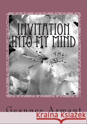 Invitation Into My Mind Geannee Armant 9781484127346 Createspace - książka
