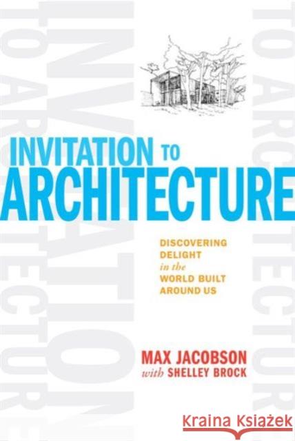 Invitation to Architecture: Discovering Delight in the World Built Around Us Max Jacobson Shelley Brock 9781621138372 Taunton Press - książka