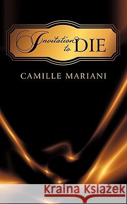 Invitation to Die Camille Mariani 9781450266352 iUniverse.com - książka