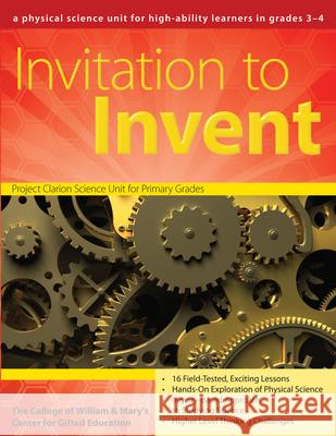 Invitation to Invent: A Physical Science Unit for High-Ability Learners (Grades 3-4) Clg of William and Mary/Ctr Gift Ed 9781593633912 Prufrock Press - książka