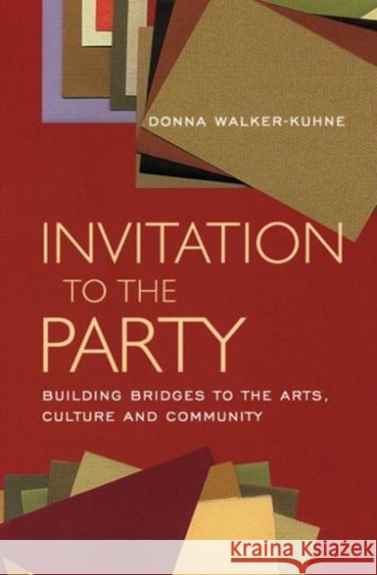 Invitation to the Party: Building Bridges to the Arts, Culture and Community Walker-Kuhne, Donna 9781559362306 Theatre Communications Group - książka