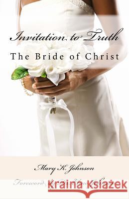 Invitation to Truth: The Bride of Christ Mary K. Johnson 9781545006825 Createspace Independent Publishing Platform - książka