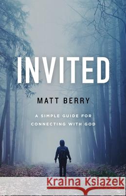 Invited: A Simple Guide for Connecting with God Matt Berry 9781734268904 No Name Imprints - książka