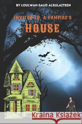 Invited to a Vampire's House Loulwah Saud Saud Alsulaiteen 9798804814381 Independently Published - książka