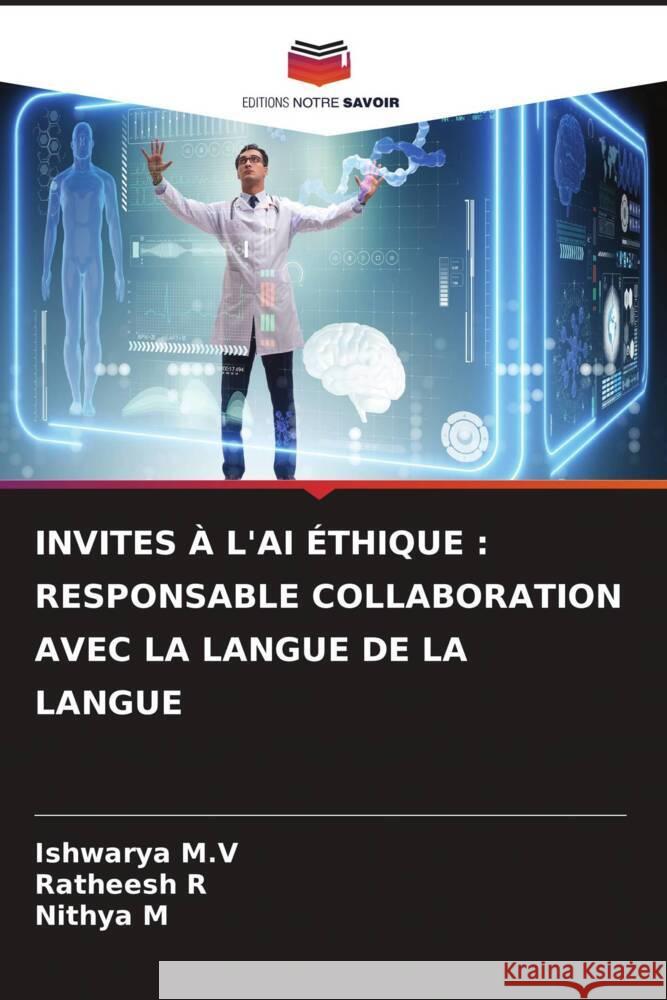 Invites ? l'Ai ?thique: Responsable Collaboration Avec La Langue de la Langue Ishwarya M Ratheesh R Nithya M 9786207366231 Editions Notre Savoir - książka