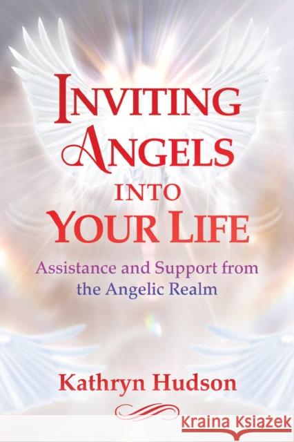 Inviting Angels into Your Life: Assistance and Support from the Angelic Realm Kathryn Hudson 9781644111727 Inner Traditions Bear and Company - książka