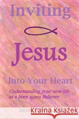 Inviting Jesus Into Your Heart Misha G. Benjamin 9780988640306 Wordflowers - książka