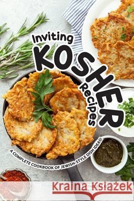 Inviting Kosher Recipes: A Complete Cookbook of Jewish-Style Dish Ideas! Thomas Kelly 9781076507884 Independently Published - książka