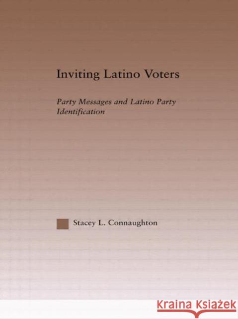 Inviting Latino Voters : Party Messages and Latino Party Identification Stacey L. Connaughton 9780415649308 Routledge - książka