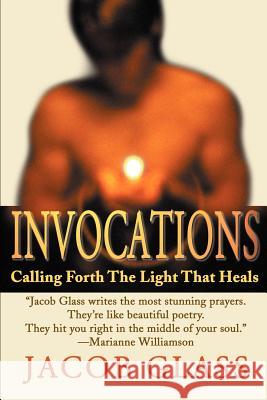 Invocations: Calling Forth the Light That Heals Glass, Jacob 9780595140251 Writers Club Press - książka