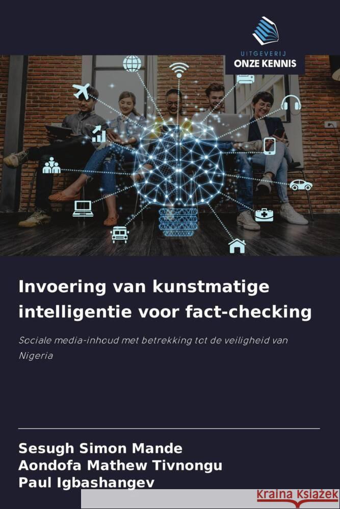 Invoering van kunstmatige intelligentie voor fact-checking Mande, Sesugh Simon, Tivnongu, Aondofa Mathew, Igbashangev, Paul 9786208280161 Uitgeverij Onze Kennis - książka