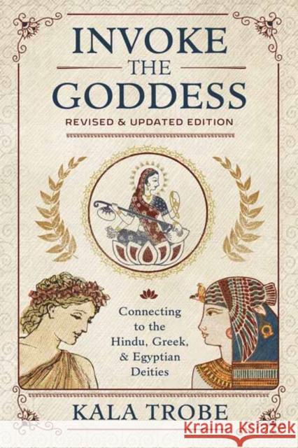 Invoke the Goddess: Connecting to the Hindu, Greek, and Egyptian Deities Kala Trobe 9780738759623 Llewellyn Publications,U.S. - książka