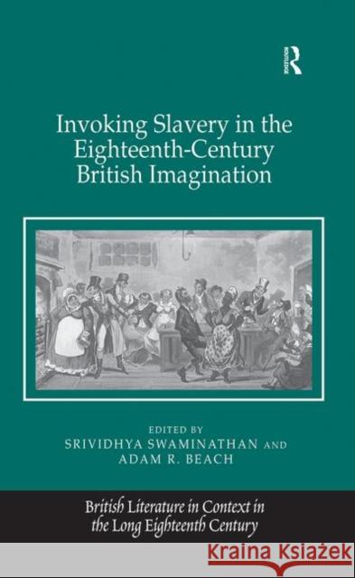 Invoking Slavery in the Eighteenth-Century British Imagination Srividhya Swaminathan Adam R. Beach  9781138249318 Routledge - książka