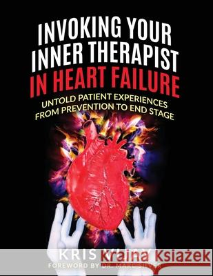 Invoking Your Inner Therapist in Heart Failure: Untold Patient Experiences From Prevention to End Stage Kris Vijay Marc Silver 9781953806031 Spotlight Publishing - książka