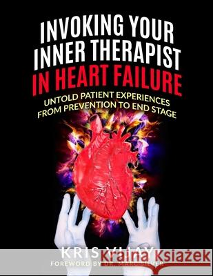 Invoking Your Inner Therapist In Heart Failure: Untold Patient Experiences From Prevention To End Stage (Black and White Version) Marc Silver Kris Vijay 9781953806024 Spotlight Publishing - książka