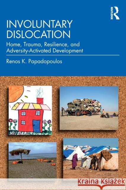 Involuntary Dislocation: Home, Trauma, Resilience, and Adversity-Activated Development Papadopoulos, Renos K. 9780415682787 Routledge - książka