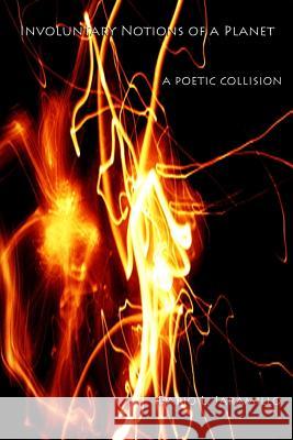 Involuntary Notions Of a Planet: a poetic collision Jaramillo, Dario L. 9781448624416 Createspace - książka