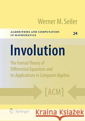 Involution: The Formal Theory of Differential Equations and Its Applications in Computer Algebra Seiler, Werner M. 9783642012860 Springer - książka