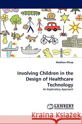 Involving Children in the Design of Healthcare Technology Matthew Allsop 9783838377551 LAP Lambert Academic Publishing - książka