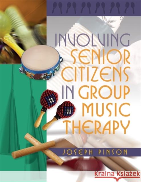 Involving Senior Citizens in Group Music Therapy Joseph Pinson 9781849058964  - książka
