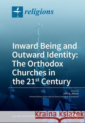 Inward Being and Outward Identity: The Orthodox Churches in the 21st Century John a. Jillions 9783038426974 Mdpi AG - książka