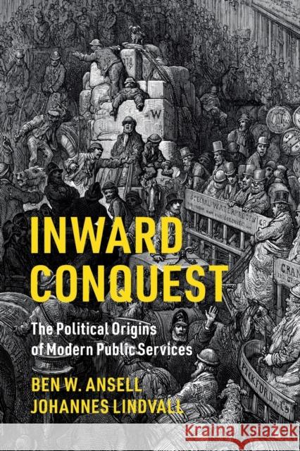Inward Conquest: The Political Origins of Modern Public Services Ben W. Ansell Johannes Lindvall 9781316647769 Cambridge University Press - książka