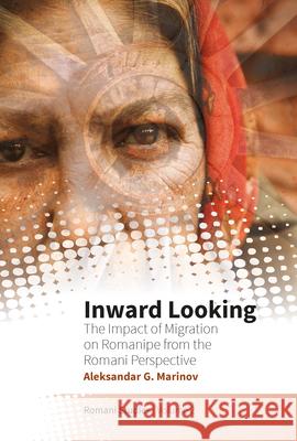 Inward Looking: The Impact of Migration on Romanipe from the Romani Perspective Marinov, Aleksandar G. 9781789203615 Berghahn Books - książka