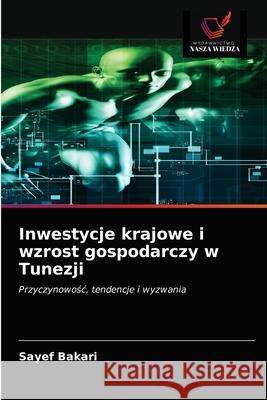 Inwestycje krajowe i wzrost gospodarczy w Tunezji Sayef Bakari 9786200855855 Sciencia Scripts - książka