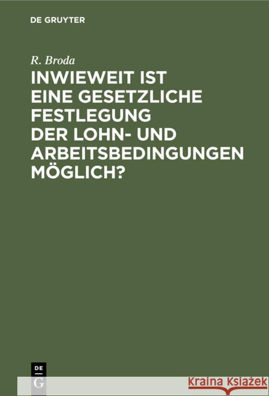 Inwieweit Ist Eine Gesetzliche Festlegung Der Lohn- Und Arbeitsbedingungen Möglich?: Erfahrungen Englands, Australiens Und Kanadas R Broda 9783111259550 De Gruyter - książka