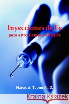 Inyecciones de Fe para estos tiempos difíciles Marcos Toyens 9781365761195 Lulu.com - książka