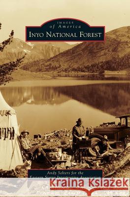 Inyo National Forest Andy Selters, Eastern Sierra Interpretive Association, Andy Selters for the Eastern Sierra Inte 9781531662998 Arcadia Publishing Library Editions - książka