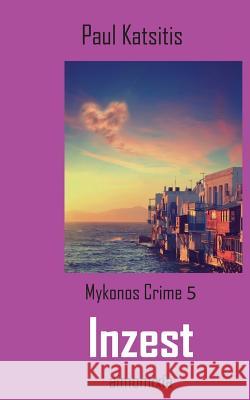 Inzest: Mykonos Crime 5 Katsitis, Paul 9783749429233 Books on Demand - książka