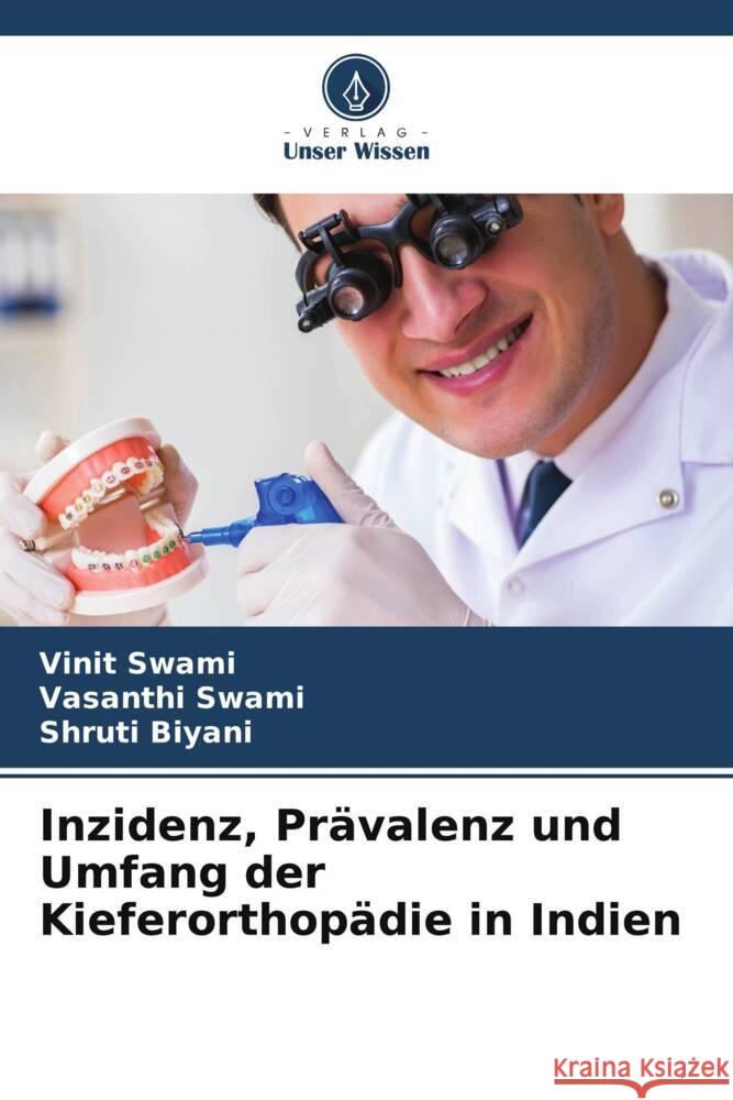 Inzidenz, Prävalenz und Umfang der Kieferorthopädie in Indien Swami, Vinit, Swami, Vasanthi, Biyani, Shruti 9786206356806 Verlag Unser Wissen - książka