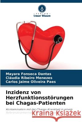 Inzidenz von Herzfunktionsst?rungen bei Chagas-Patienten Mayara Fonsec Cl?udia Ribeiro Menezes Carlos Jaime Oliveira Paes 9786207753550 Verlag Unser Wissen - książka