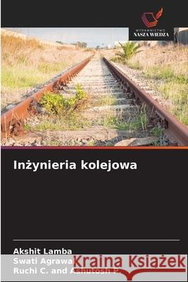 Inzynieria kolejowa Lamba, Akshit, Agrawal, Swati, C. and Ashutosh P., Ruchi 9783639657111 Wydawnictwo Nasza Wiedza - książka
