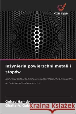 Inzynieria powierzchni metali i stopów Hamdy, Gehad, Gaber, Ghalia A. 9786200708083 Wydawnictwo Nasza Wiedza - książka